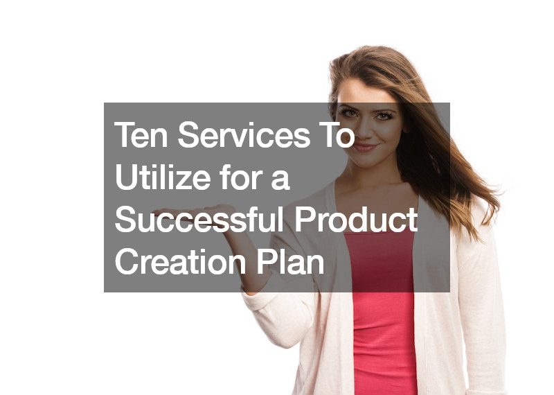 Ten Services To Utilize for a Successful Product Creation Plan