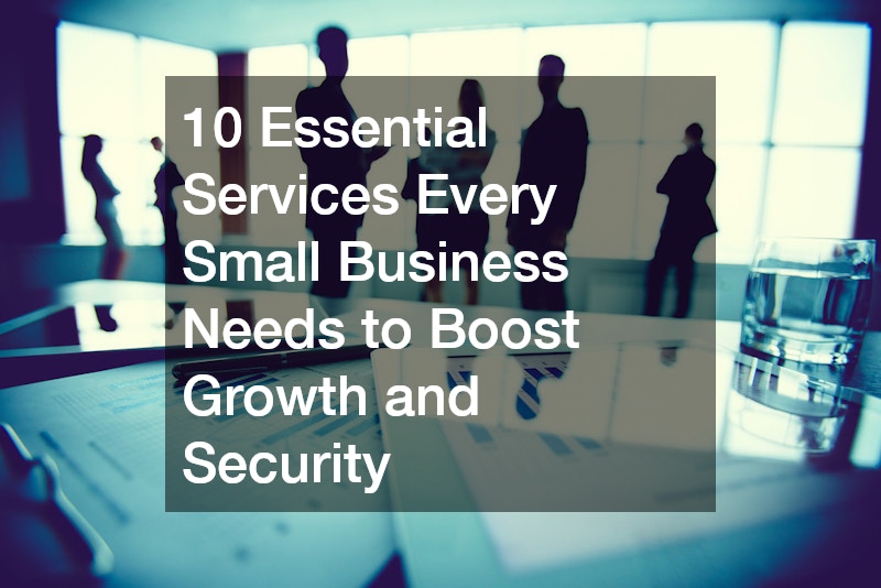 10 Essential Services Every Small Business Needs to Boost Growth and Security