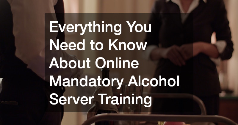 Everything You Need to Know About Online Mandatory Alcohol Server Training
