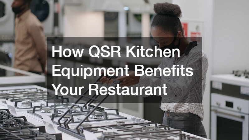 How QSR Kitchen Equipment Benefits Your Restaurant