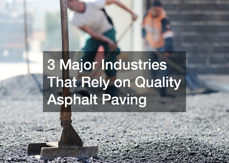 3 Major Industries That Rely on Quality Asphalt Paving