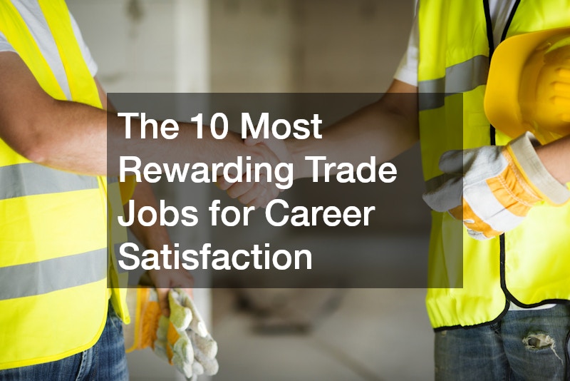 The 10 Most Rewarding Trade Jobs for Career Satisfaction